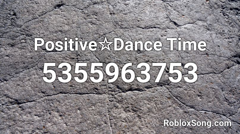 Positive☆Dance Time Roblox ID