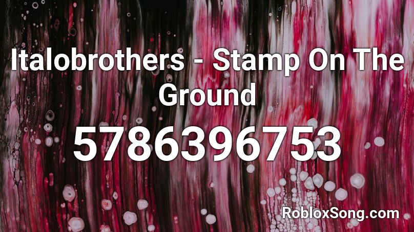 Italobrothers - Stamp On The Ground Roblox ID