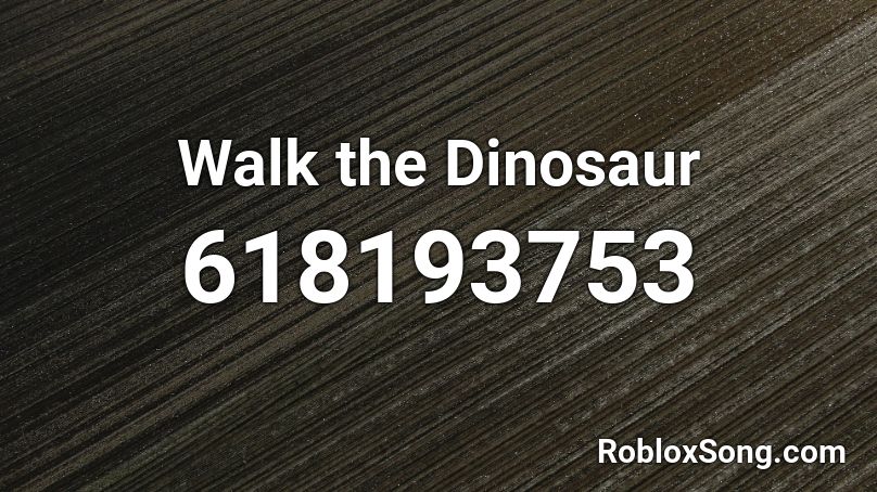 Walk the Dinosaur Roblox ID