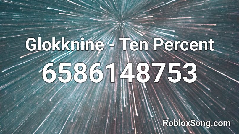 Glokknine - Ten Percent Roblox ID