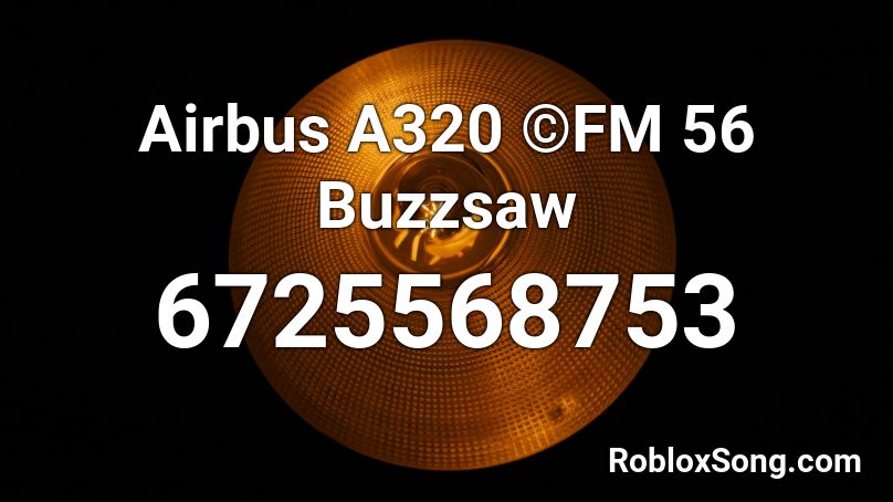 Airbus A320 ©FM 56 Buzzsaw Roblox ID