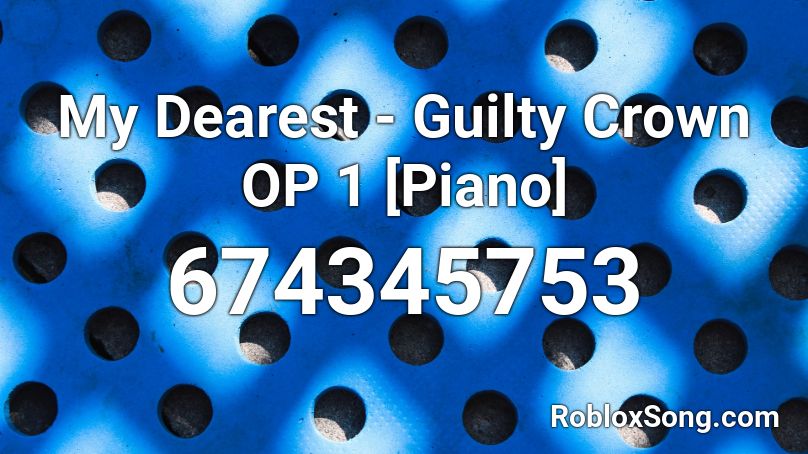 My Dearest  - Guilty Crown OP 1 [Piano] Roblox ID