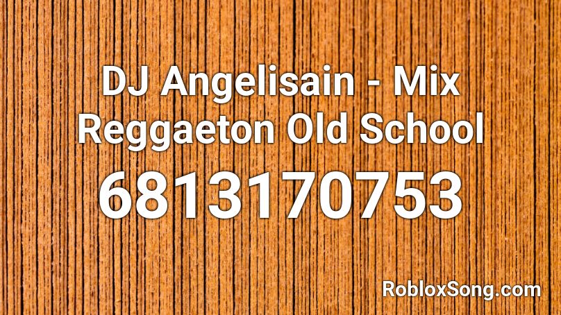 DJ Angelisai - Mix Reggaeton Old School Roblox ID