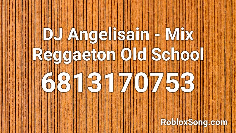 DJ Angelisai - Mix Reggaeton Old School 02 Roblox ID - Roblox music codes