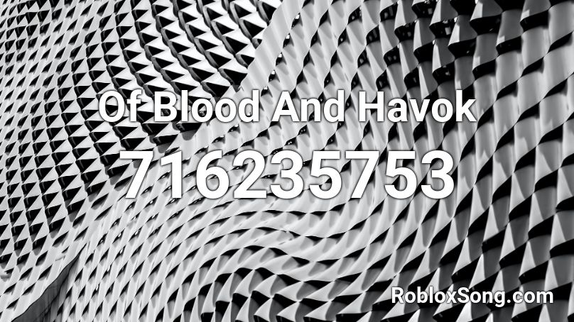 Of Blood And Havok Roblox ID