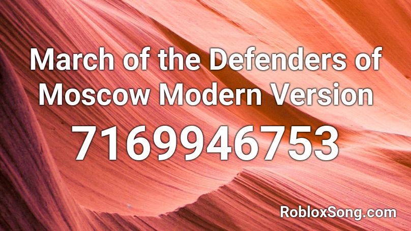 March of the Defenders of Moscow Modern Version Roblox ID