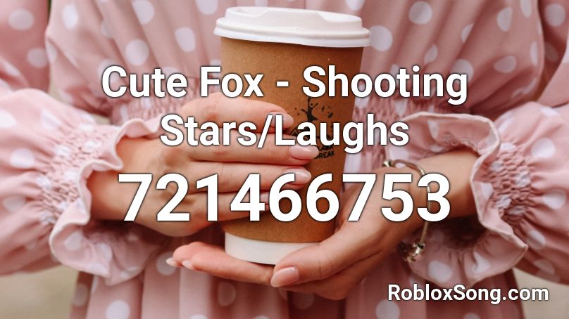 Cute Fox - Shooting Stars/Laughs Roblox ID