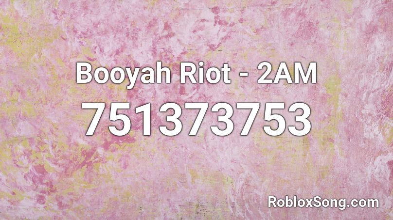 Booyah Riot - 2AM Roblox ID