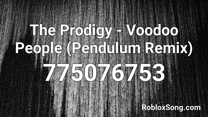 The Prodigy - Voodoo People (Pendulum Remix) Roblox ID