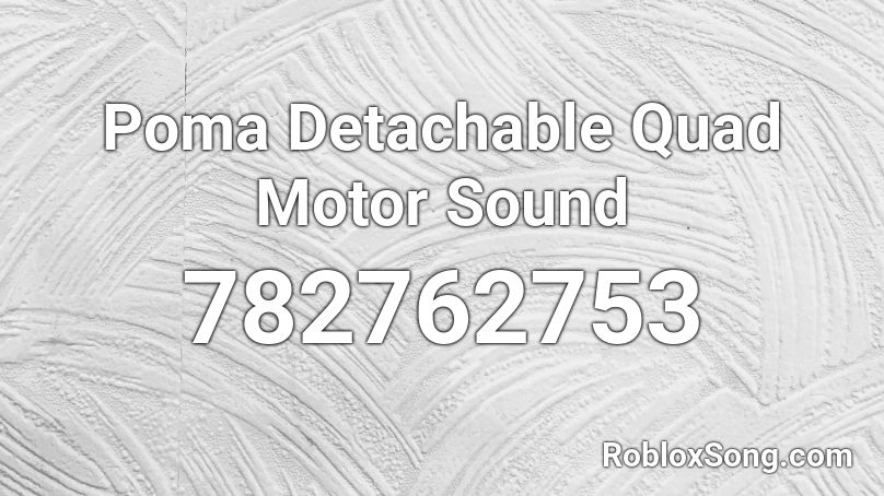 Poma Detachable Quad Motor Sound Roblox ID