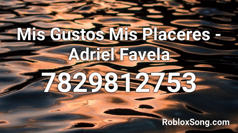 Mis Gustos Mis Placeres - Adriel Favela Roblox ID