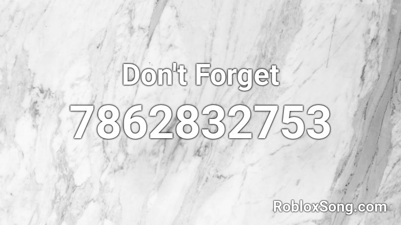 Don't Forget Roblox ID