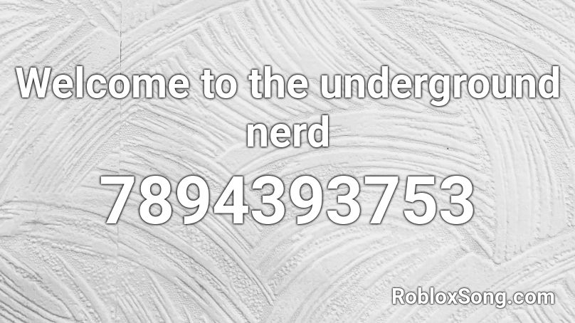 Welcome to the underground nerd Roblox ID