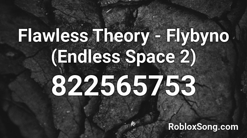 Flawless Theory - Flybyno (Endless Space 2) Roblox ID