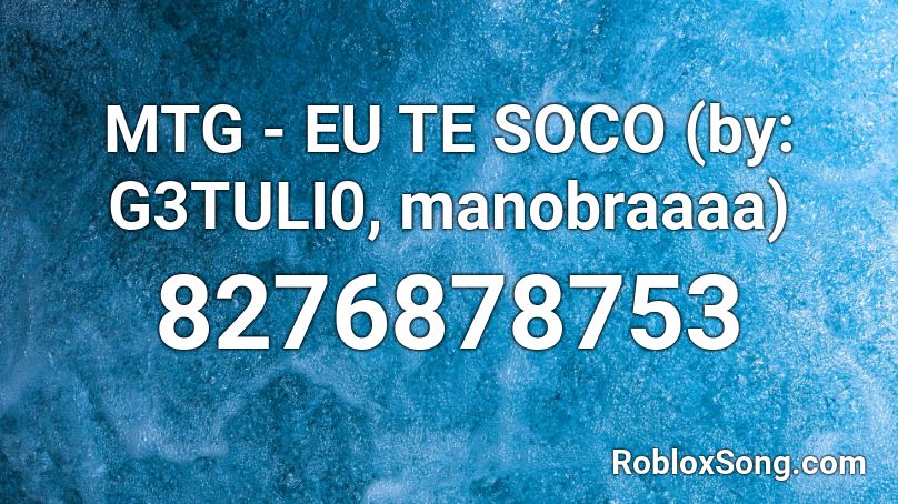 MTG - EU TE SOCO (by: G3TULI0, manobraaaa) Roblox ID