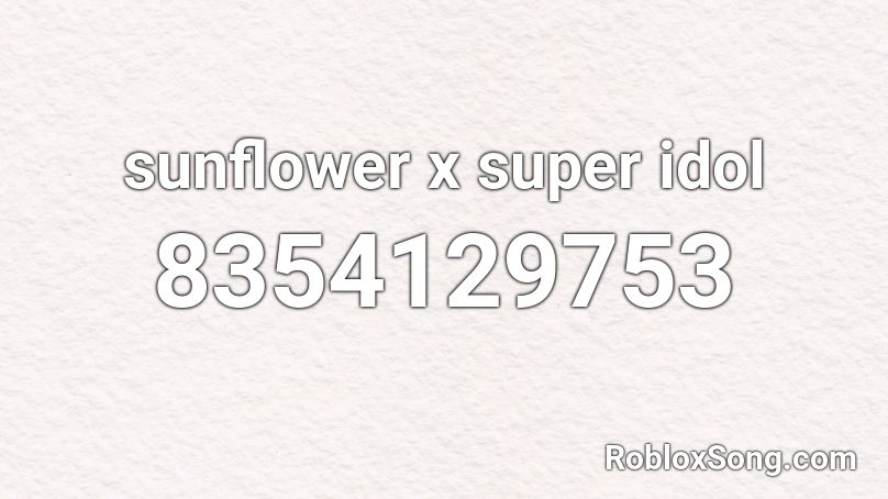 Sunflower X Super Idol Roblox Id Roblox Music Codes