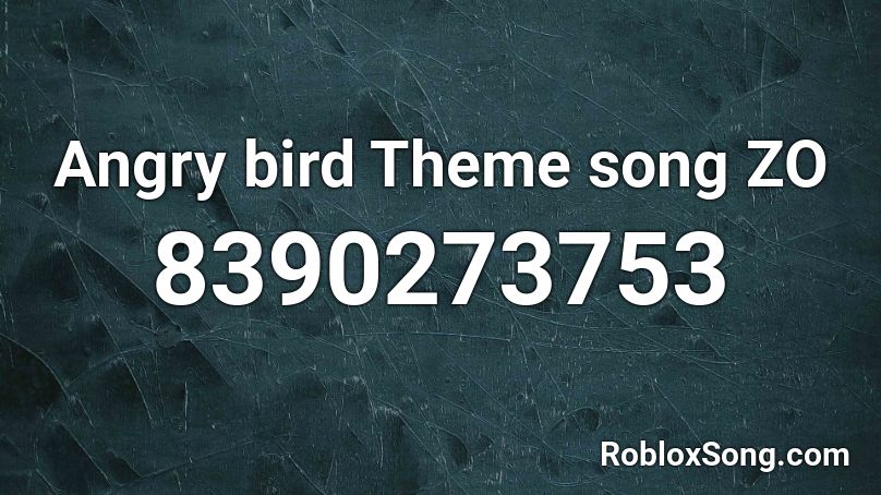 Angry bird Theme song ZO Roblox ID