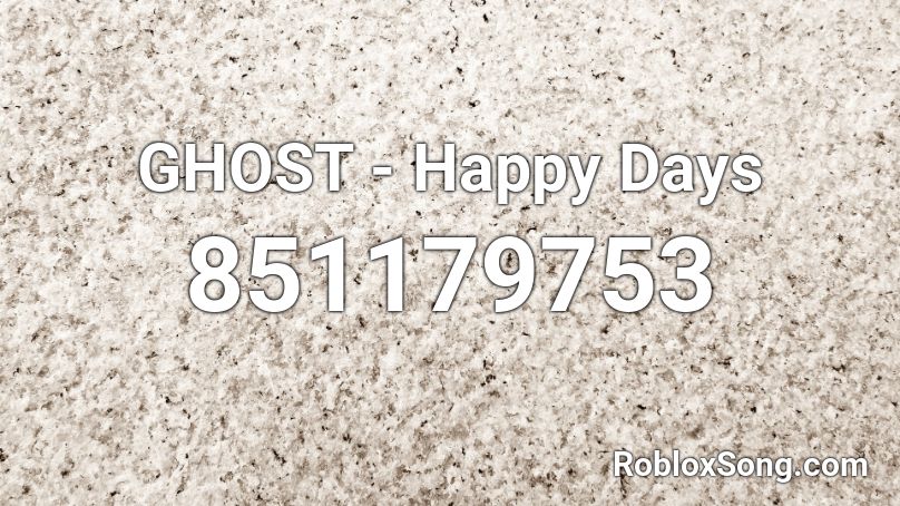 GHOST - Happy Days  Roblox ID