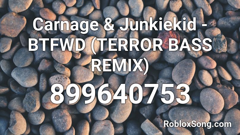 Carnage & Junkiekid - BTFWD (TERROR BASS REMIX) Roblox ID