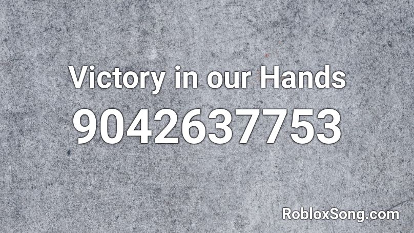 Victory in our Hands Roblox ID