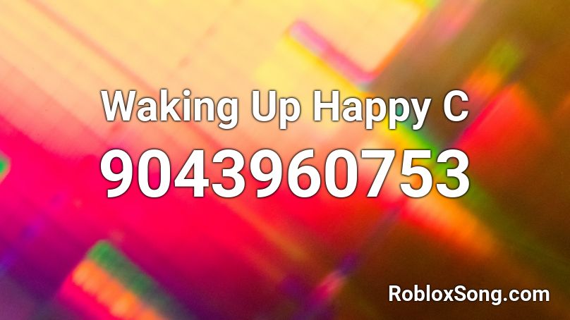 Waking Up Happy C Roblox ID