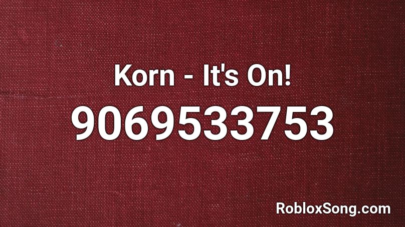 Korn - It's On! Roblox ID