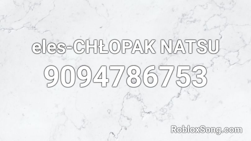 eles-CHŁOPAK NATSU Roblox ID