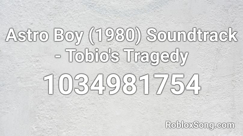 Astro Boy (1980) Soundtrack - Tobio's Tragedy Roblox ID