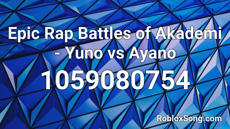 Epic Rap Battles Of Akademi Yuno Vs Ayano Roblox Id Roblox Music Codes - epic rap battles roblox