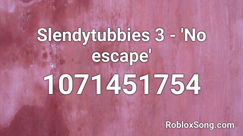 Slendytubbies 3 - 'No escape' Roblox ID