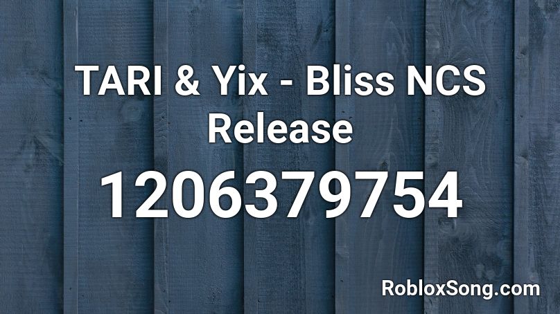 TARI & Yix - Bliss NCS Release Roblox ID