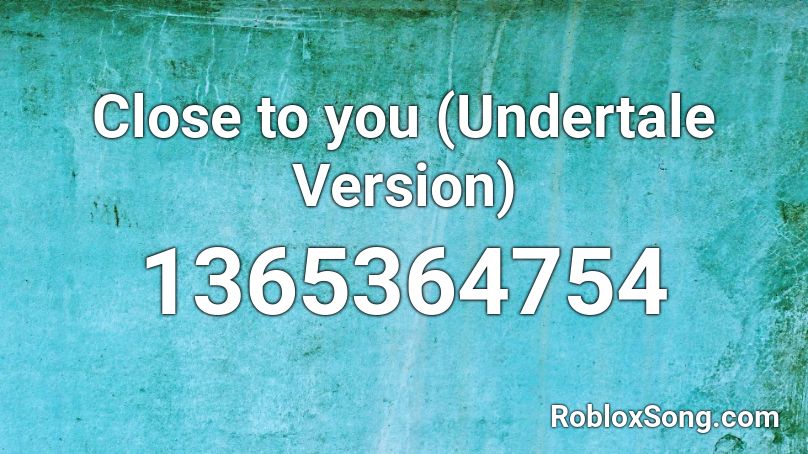 Close To You Undertale Version Roblox Id Roblox Music Codes - undertale roblox music code