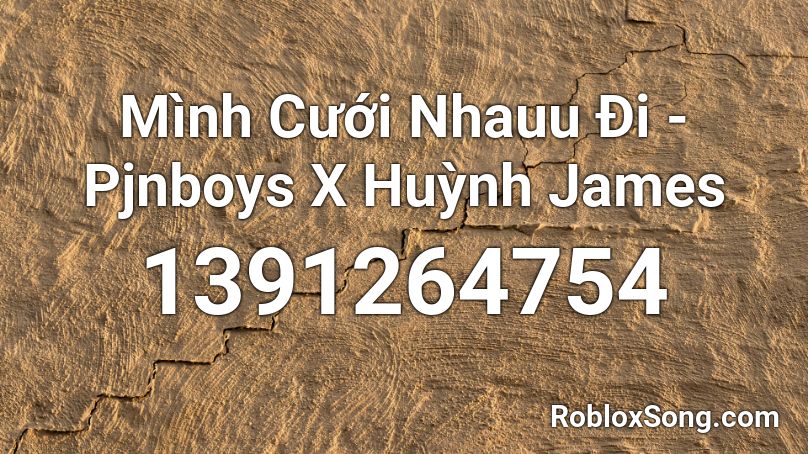 Mình Cưới Nhauu Đi - Pjnboys X Huỳnh James Roblox ID