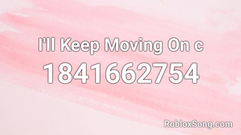 I'll Keep Moving On c Roblox ID