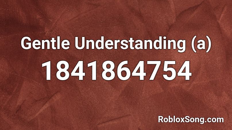 Gentle Understanding (a) Roblox ID