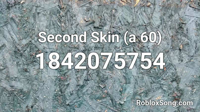 Second Skin (a 60) Roblox ID