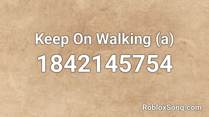 Keep On Walking (a) Roblox ID