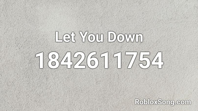 Let You Down Roblox ID