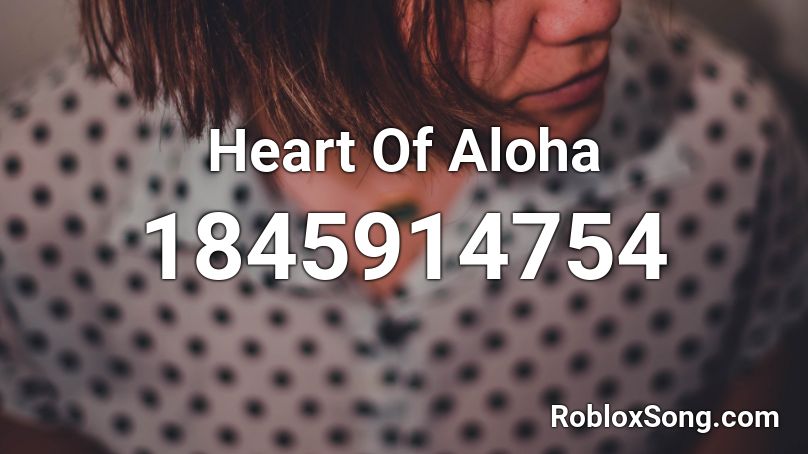 Heart Of Aloha Roblox Id Roblox Music Codes - aloha roblox id code