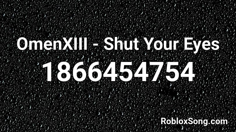 OmenXIII - Shut Your Eyes Roblox ID