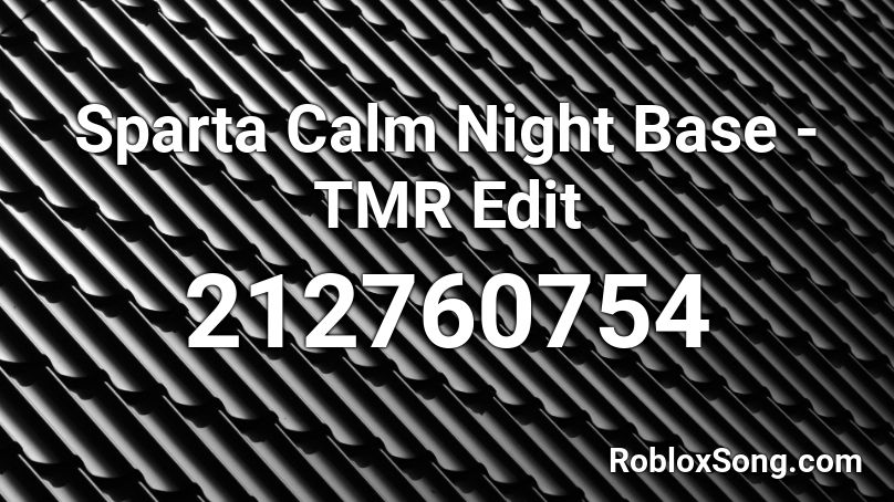 Sparta Calm Night Base - TMR Edit Roblox ID