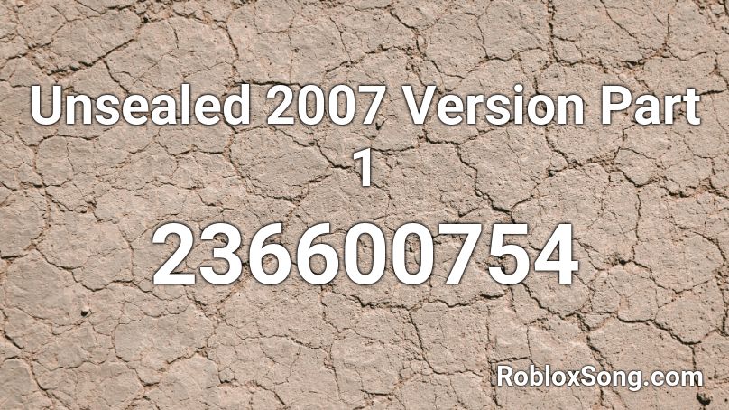 Unsealed 2007 Version Part 1 Roblox ID