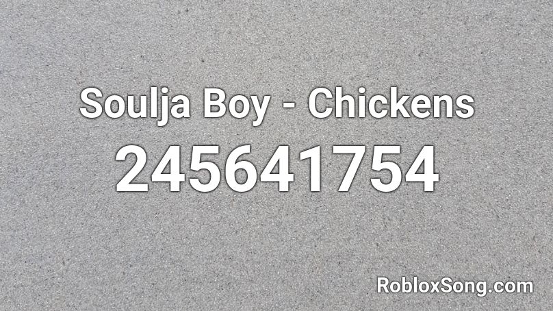 Soulja Boy - Chickens Roblox ID
