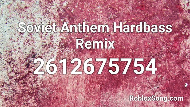 Soviet Anthem Hardbass Remix Roblox ID