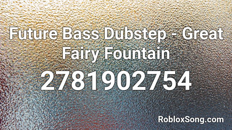 Future Bass Dubstep - Great Fairy Fountain Roblox ID