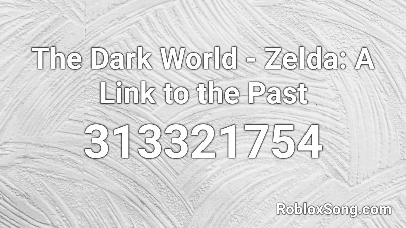 The Dark World Zelda A Link To The Past Roblox Id Roblox Music Codes - legend of zelda twilight princess roblox song id