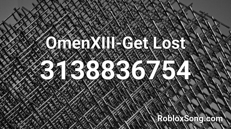OmenXIII-Get Lost Roblox ID
