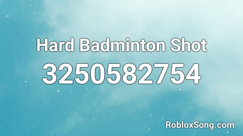 Hard Badminton Shot Roblox ID