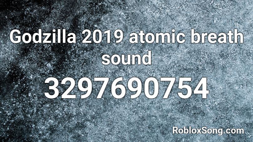 Godzilla 2019 Atomic Breath Sound Roblox Id Roblox Music Codes - godzilla atomic breath loading roblox