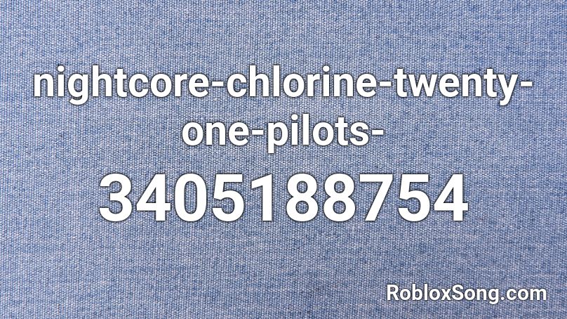 Nightcore Chlorine Twenty One Pilots Roblox Id Roblox Music Codes - roblox twenty one pilots audio